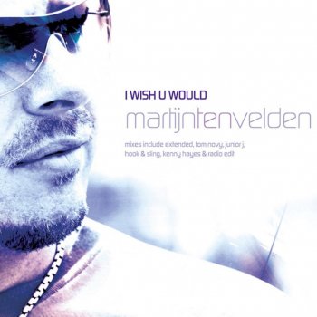 Martijn Ten Velden feat. Junior J I Wish U Would - Junior J Remix