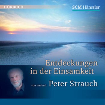 Peter Strauch Entdeckungen in der Einsamkeit: Erster Tag: Wie es begann