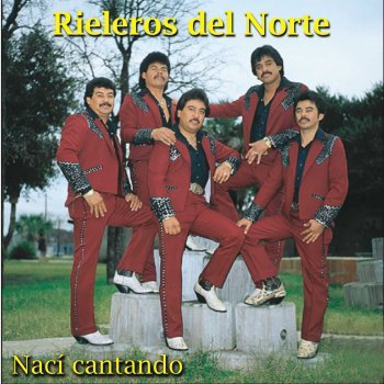 Los Rieleros del Norte Naci Cantando