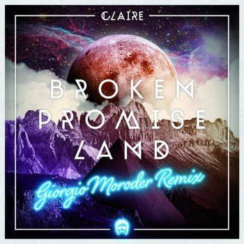 CLAIRE Broken Promise Land - Giorgio Moroder Remix & Vocoder