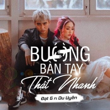 Đạt G feat. Du Uyen Buông Bàn Tay Thật Nhanh