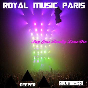 Royal Music Paris Say You Really Love Me (So Deep Mix)