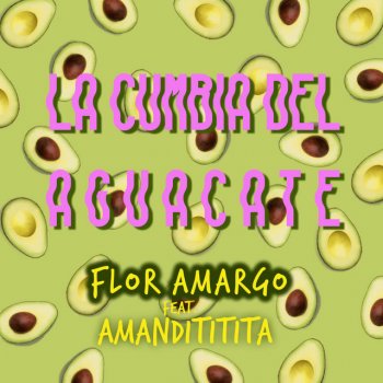 Flor Amargo feat. Amandititita La Cumbia del Aguacate