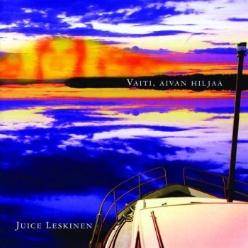 Juice Leskinen Vaiti, Aivan Hiljaa