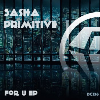 Sasha Primitive For U - Original Mix