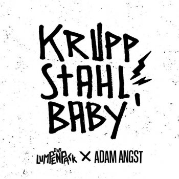 Das Lumpenpack feat. Adam Angst Kruppstahl, Baby