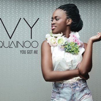 Ivy Quainoo You Got Me - Single Version