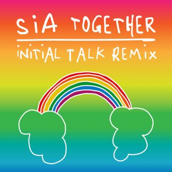 Sia Together (Initial Talk Remix)