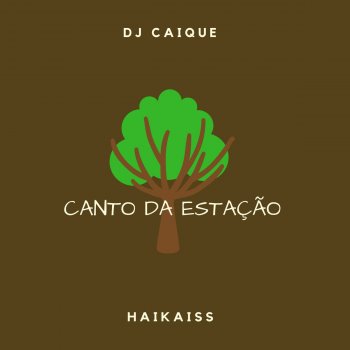 DJ Caique feat. Haikaiss Canto da Estação (Remasterizada)