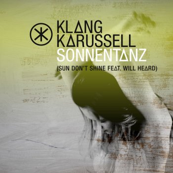 Klangkarussell Feat. Will Heard, Sonnentanz (Sun Don't Shine / My Nu Leng Remix)