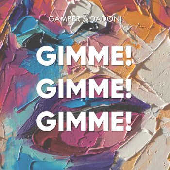 GAMPER & DADONI Gimme! Gimme! Gimme!