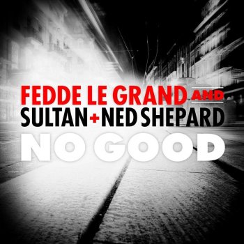 Fedde Le Grand feat. Sultan + Shepard No Good - Club Edit