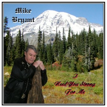 Исполнитель Mike Bryant, альбом I Need You Strong for Me