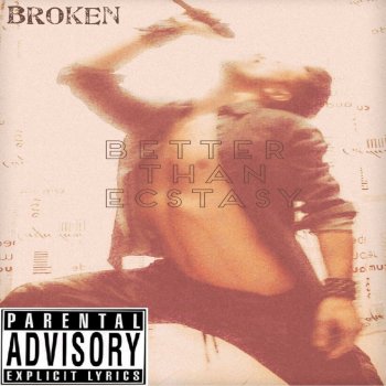 BROKEN Better Than Ecstasy (Garageband Mix)