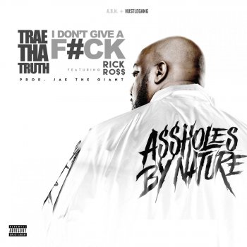 Trae Tha Truth feat. Rick Ross I Don't Give a F*ck