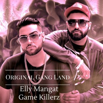 Elly Mangat feat. Karan Aujla Original Gang Land