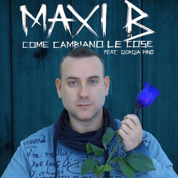 Maxi B feat. Giorgia Pino Come cambiano le cose