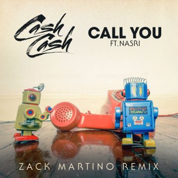 Cash Cash feat. Nasri Call You (Zack Martino Remix)