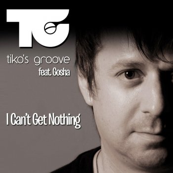 Tiko's Groove feat. Gosha I Can't Get Nothing (Muzzaik Remix)