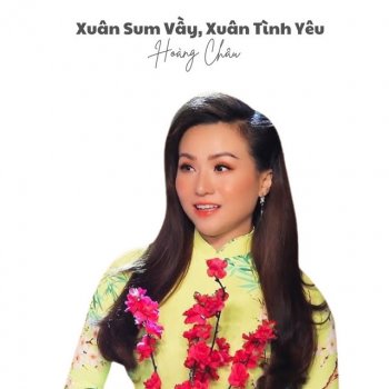 Исполнитель Hoàng Châu, альбом Xuân Sum Vầy, Xuân Tình Yêu