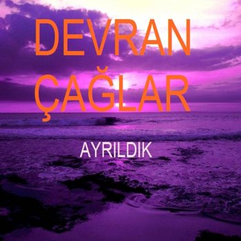 Devran Çağlar Ayrıldık