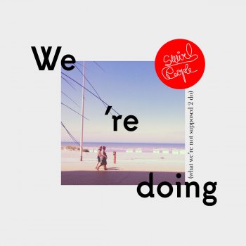 Swirl People feat. Ingrid Hakanson We're Doing (What We're Not Supposed 2 Do)