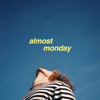 ALMOST MONDAY come on come on