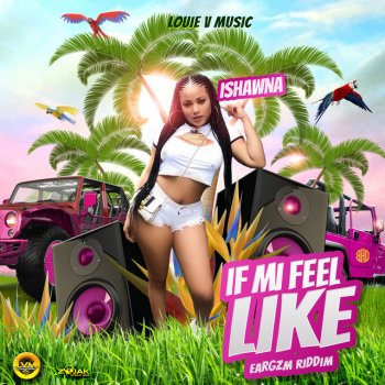 Ishawna feat. Louie Vito If Mi Feel Like