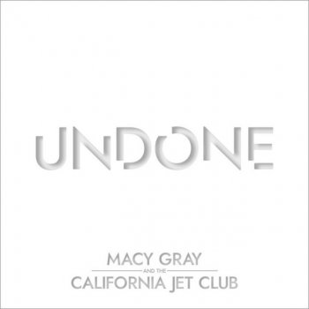 Исполнитель Macy Gray feat. The California Jet Club, альбом Undone