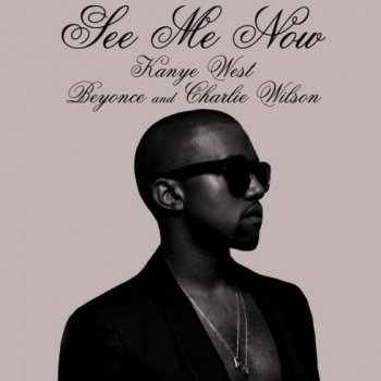 Kanye West feat. Beyoncé & Charlie Wilson See Me Now