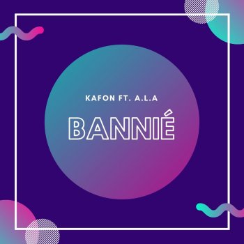 Kafon Bannié (feat. A.L.A)