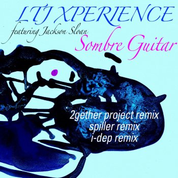 LTJ X-Perience feat. Jackson Sloan Sombre Guitar - I-Dep Remix