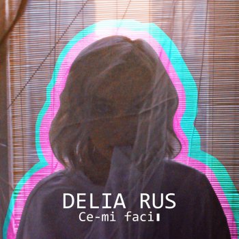 Delia Rus Ce-mi faci