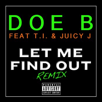 Doe B feat. T.I. & Juicy J Let Me Find Out (Remix)