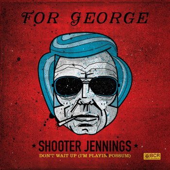 Shooter Jennings Don't Wait Up (I'm Playin' Possum)
