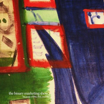 Исполнитель The Binary Marketing Show, альбом Because of This, This, and This