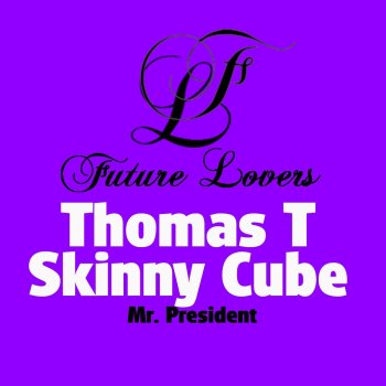 Thomas T & Skinny Cube Mr. President - Thomas T Remix