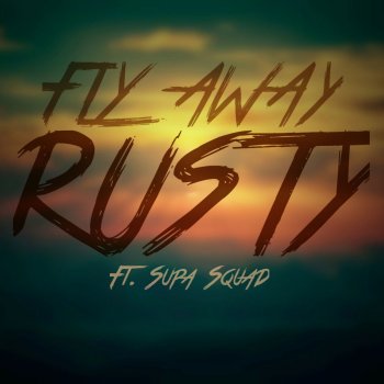 Rusty feat. Supa Squad Fly Away