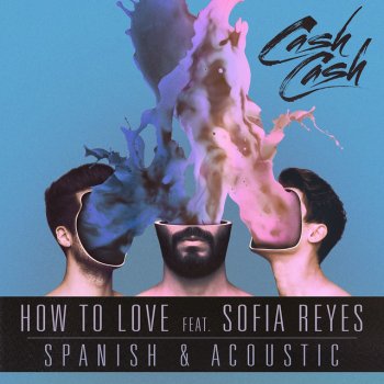 Cash Cash feat. Sofia Reyes How To Love (feat. Sofia Reyes) - Spanish Version