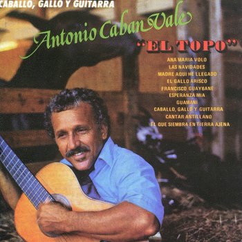 Antonio Caban Vale "El Topo" Caballo, Gallo y Guitarra