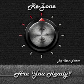 Re-Zone Are You Ready?!?! - Original Big Room Mix