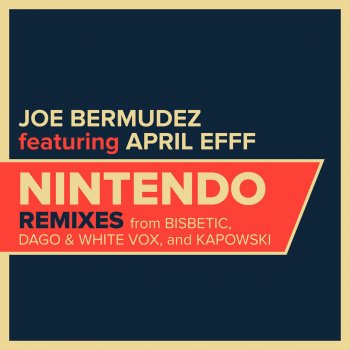 Joe Bermudez feat. April Efff Nintendo (Bisbetic Remix Radio Edit)