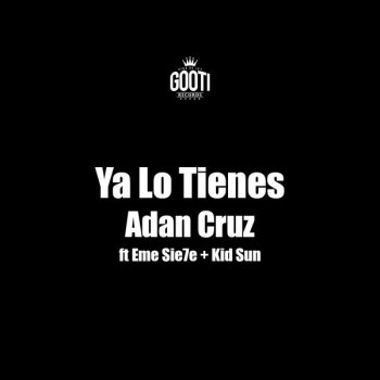 Adan Cruz feat. eMe Sie7e & Kid Sun Ya Lo Tienes