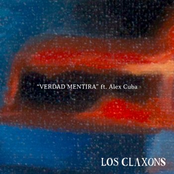 Исполнитель Los Claxons, альбом Verdad Mentira (feat. Alex Cuba) - Single