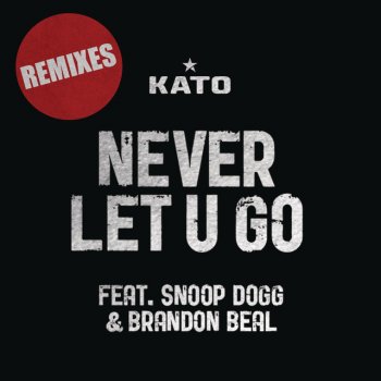 KATO feat. Snoop Dogg & Brandon Beal Never Let U Go - Extended