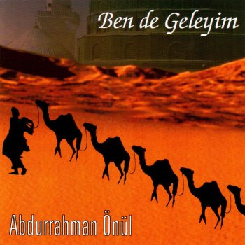 Abdurrahman Önül Ben de Geleyim