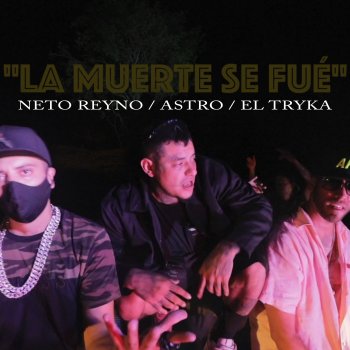 Neto Reyno feat. ASTRO & EL TRYKA La Muerte Se Fue