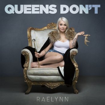 RaeLynn Queens Don't