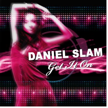 Daniel Slam Get It On (Original Mix)