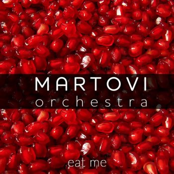 Исполнитель Martovi Orchestra, альбом Eat Me